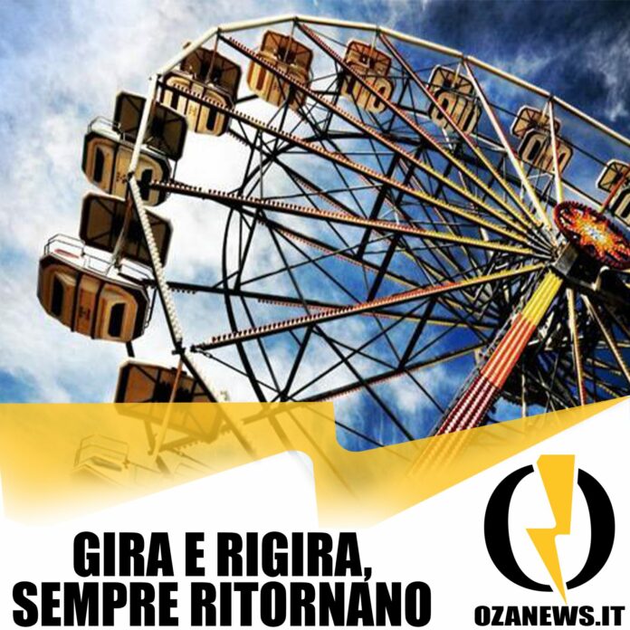Gira e rigira, sempre ritornano