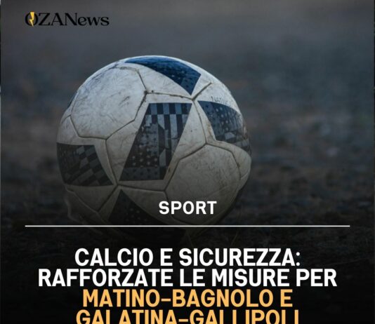 Calcio e sicurezza: rafforzate le misure per Matino-Bagnolo e Galatina-Gallipoli