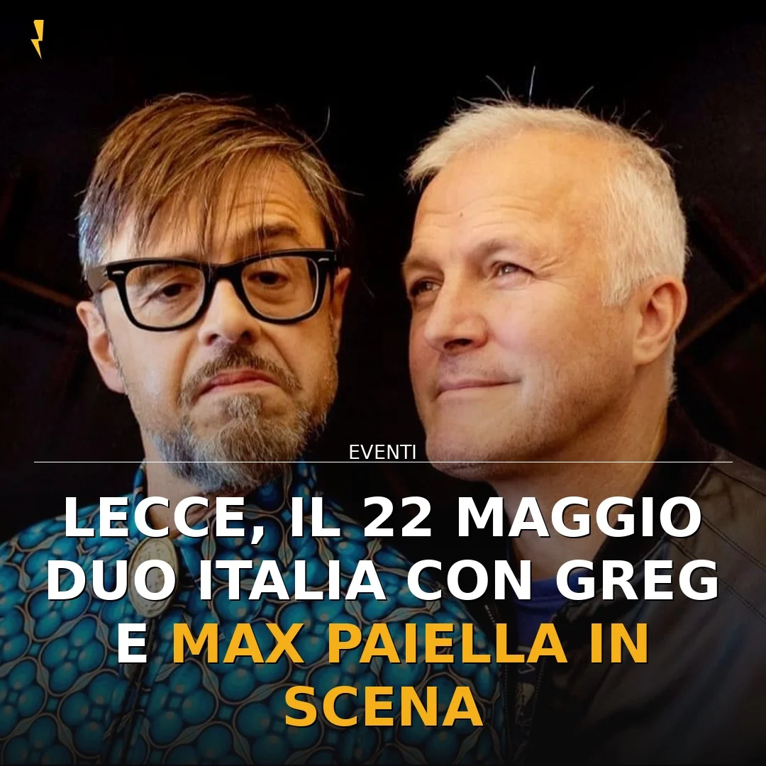 Duo Italia: Spettacolo Imperdibile a Lecce