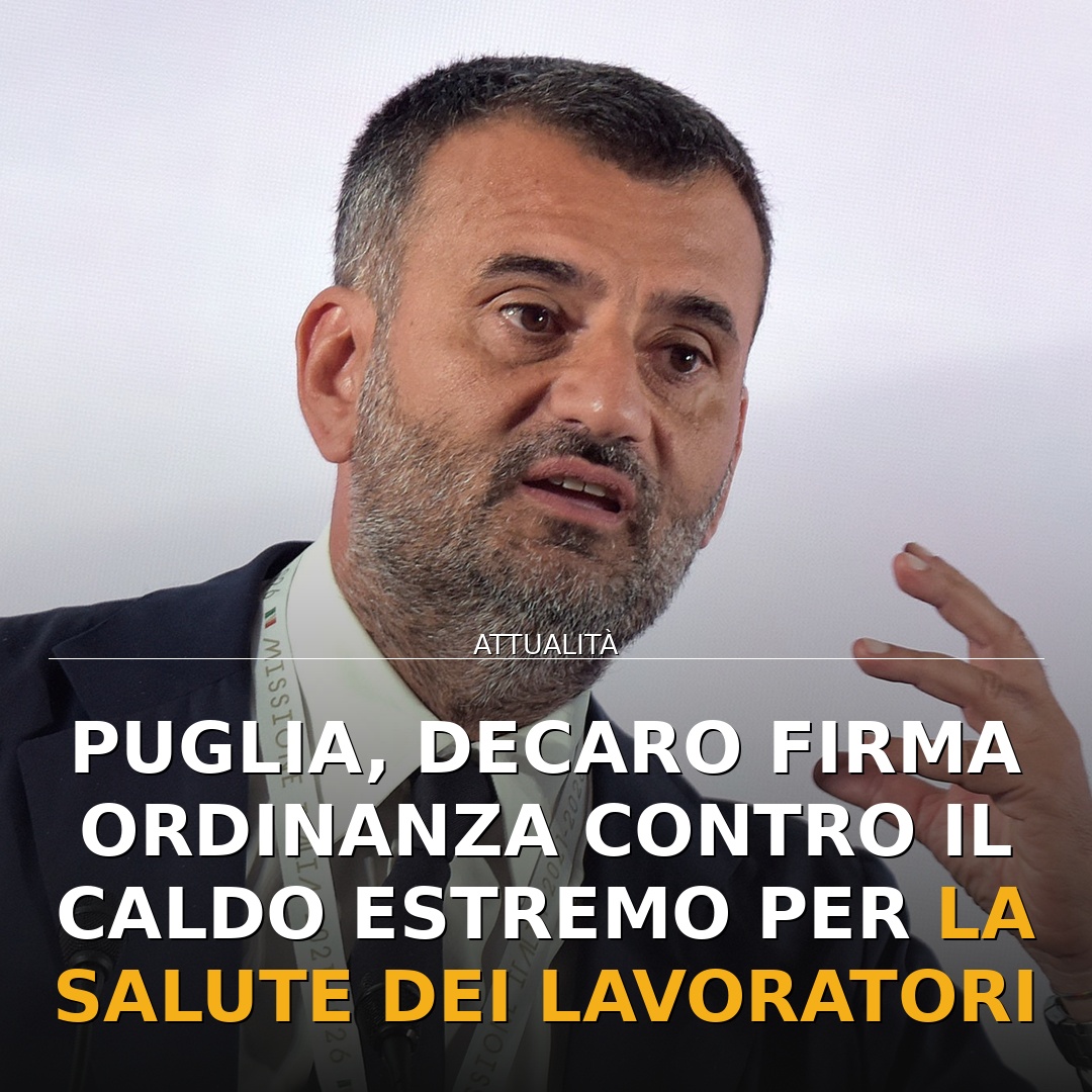 Puglia, Decaro firma ordinanza contro il caldo estremo per la salute dei lavoratori
