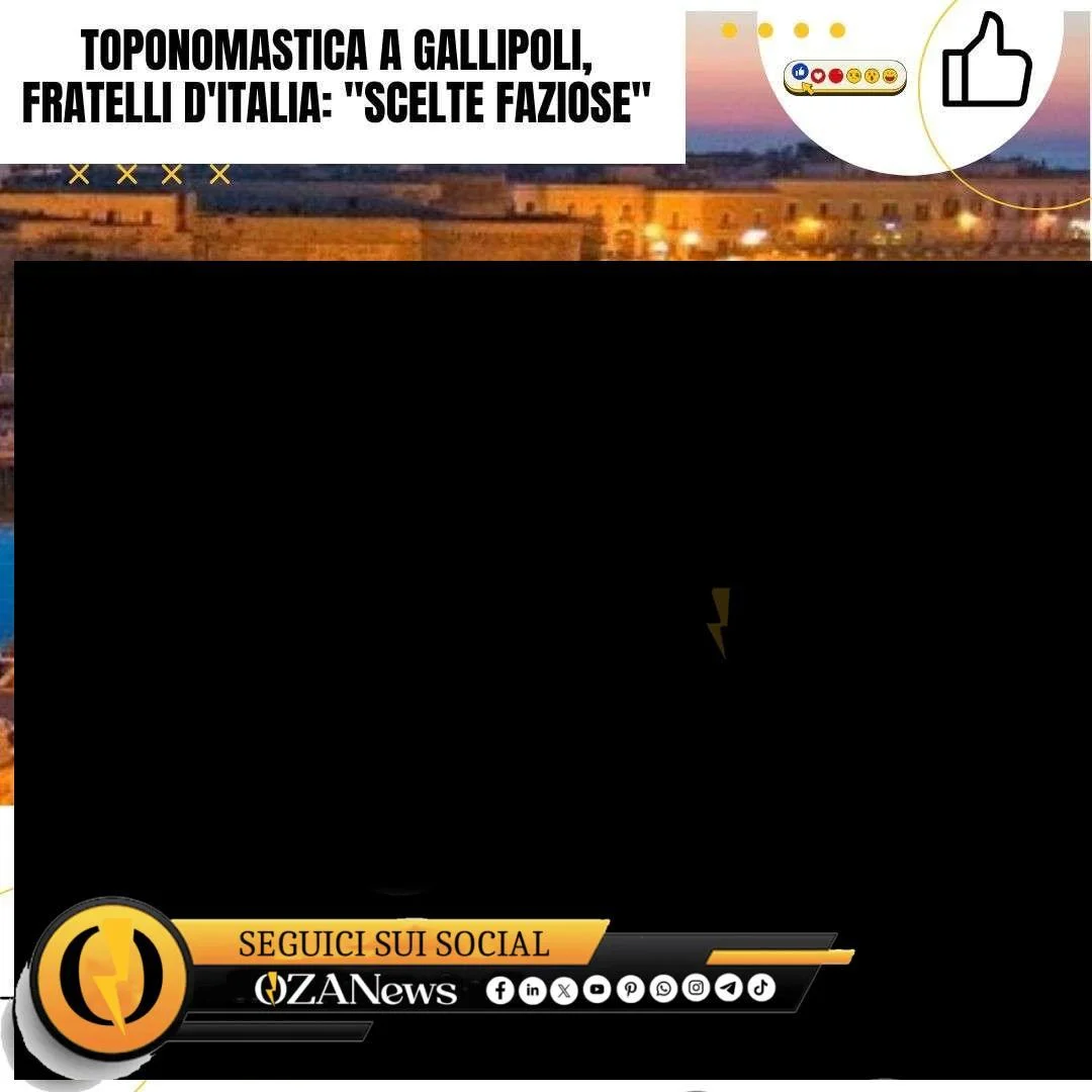 Toponomastica a Gallipoli, Fratelli d’Italia: “Scelte faziose”