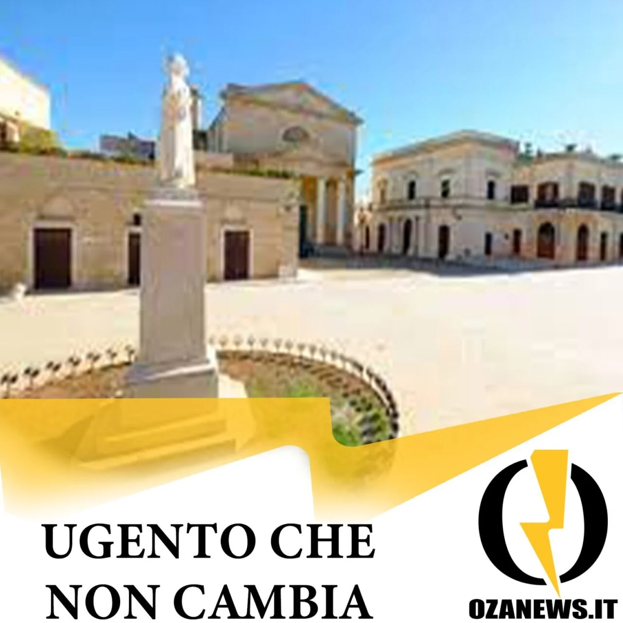Ugento che cambia, vuole cambiare. Ma non cambia￼