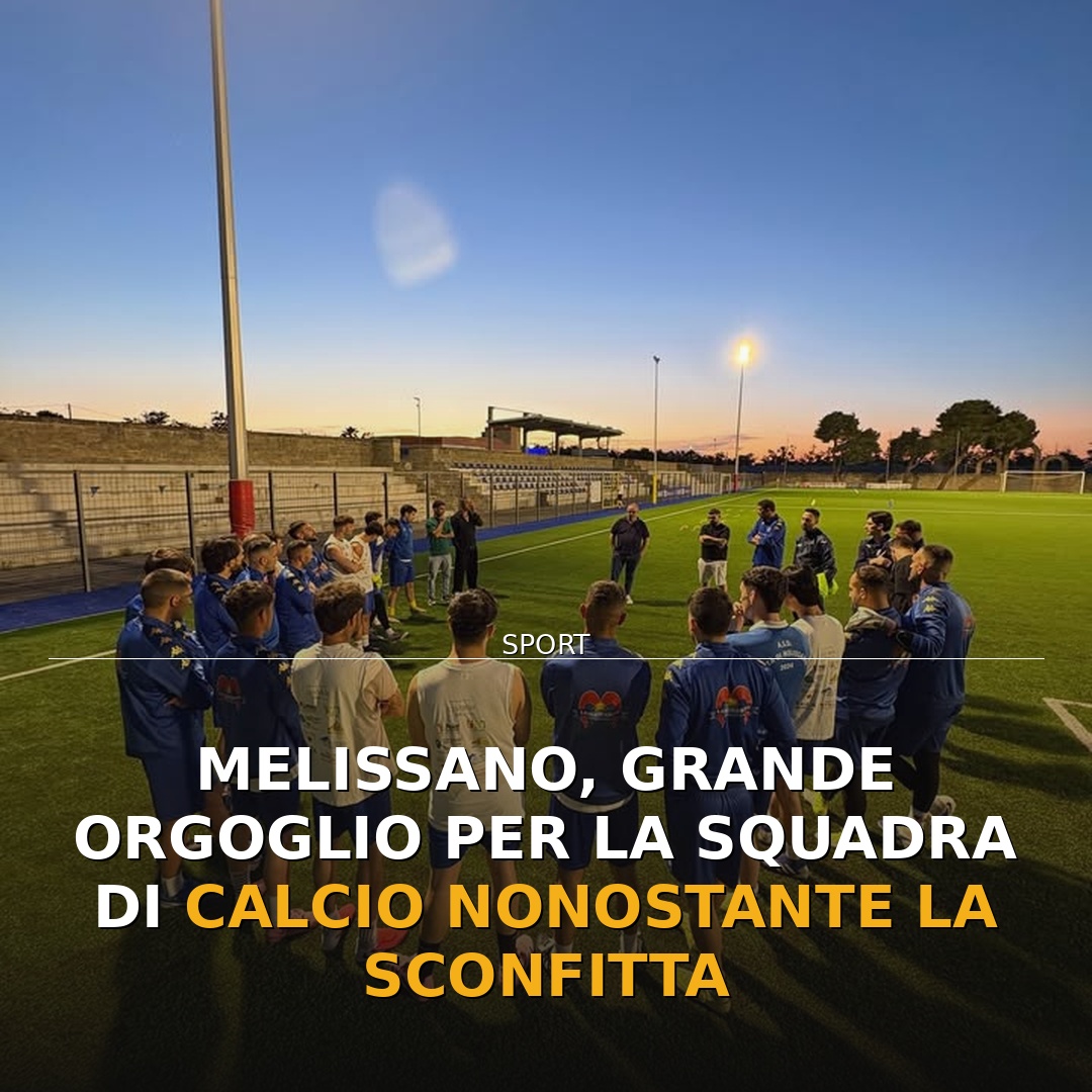 Melissano, grande orgoglio per la squadra di calcio nonostante la sconfitta