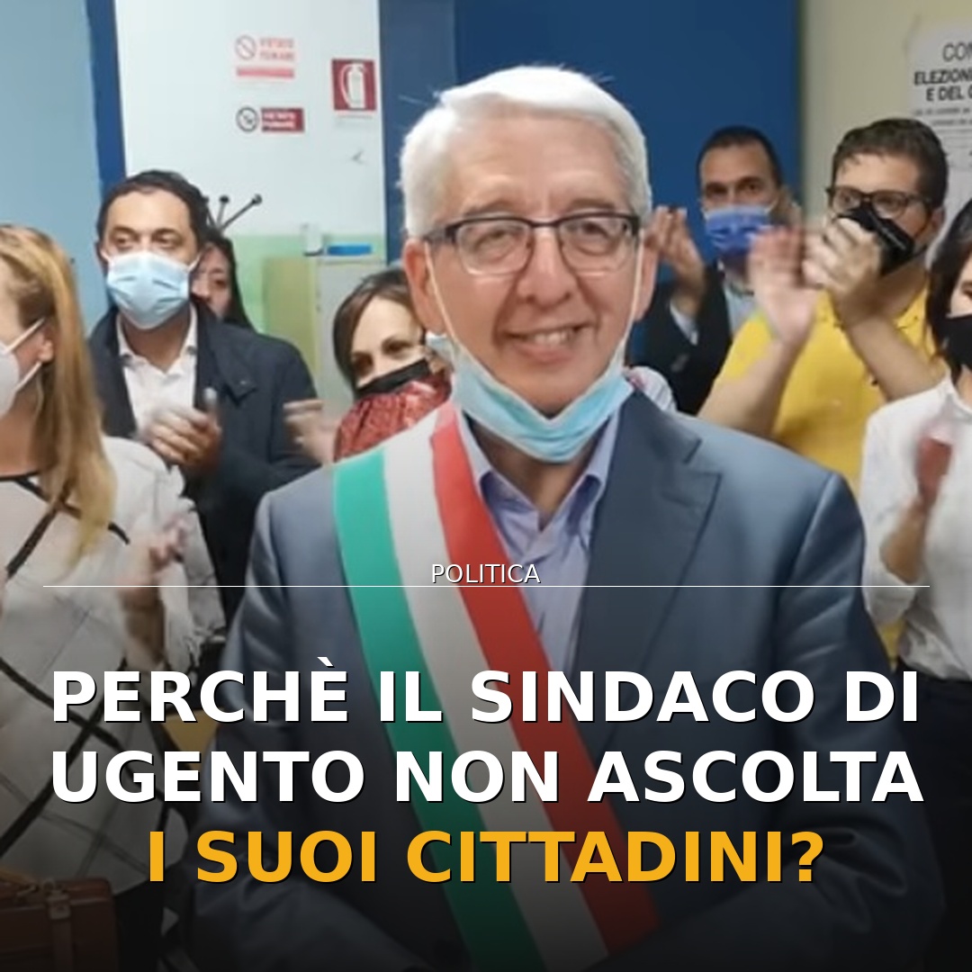 Perchè il sindaco di ugento non ascolta i suoi cittadini?