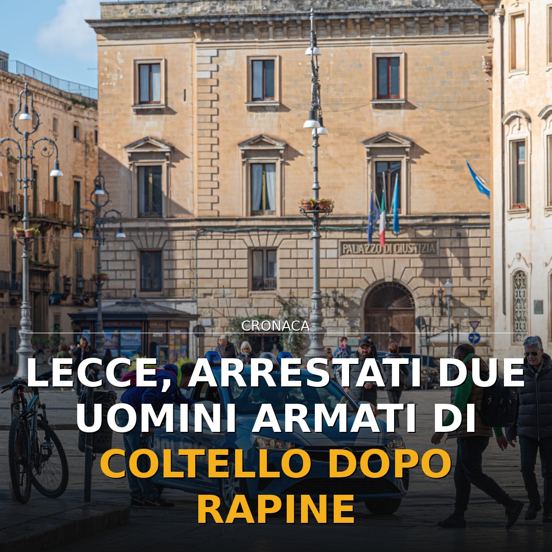 Lecce, arrestati due uomini armati di coltello dopo rapine