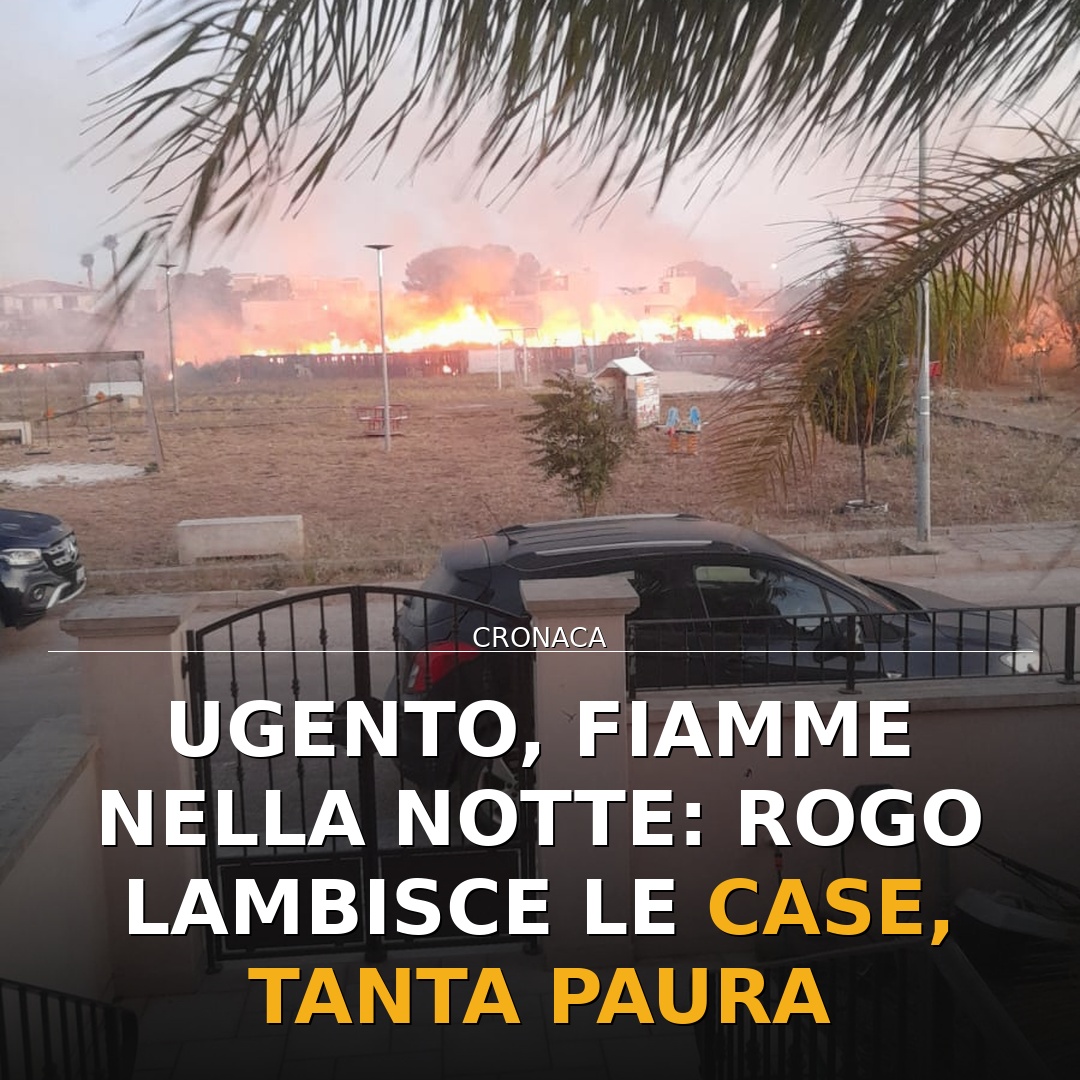 Ugento, fiamme nella notte: rogo lambisce le case, tanta paura