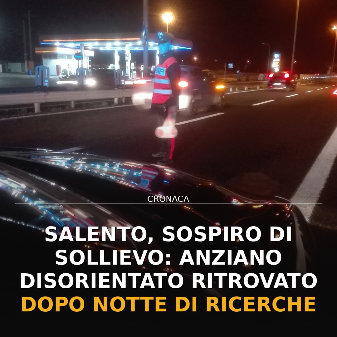 Salento, sospiro di sollievo: anziano disorientato ritrovato dopo notte di ricerche