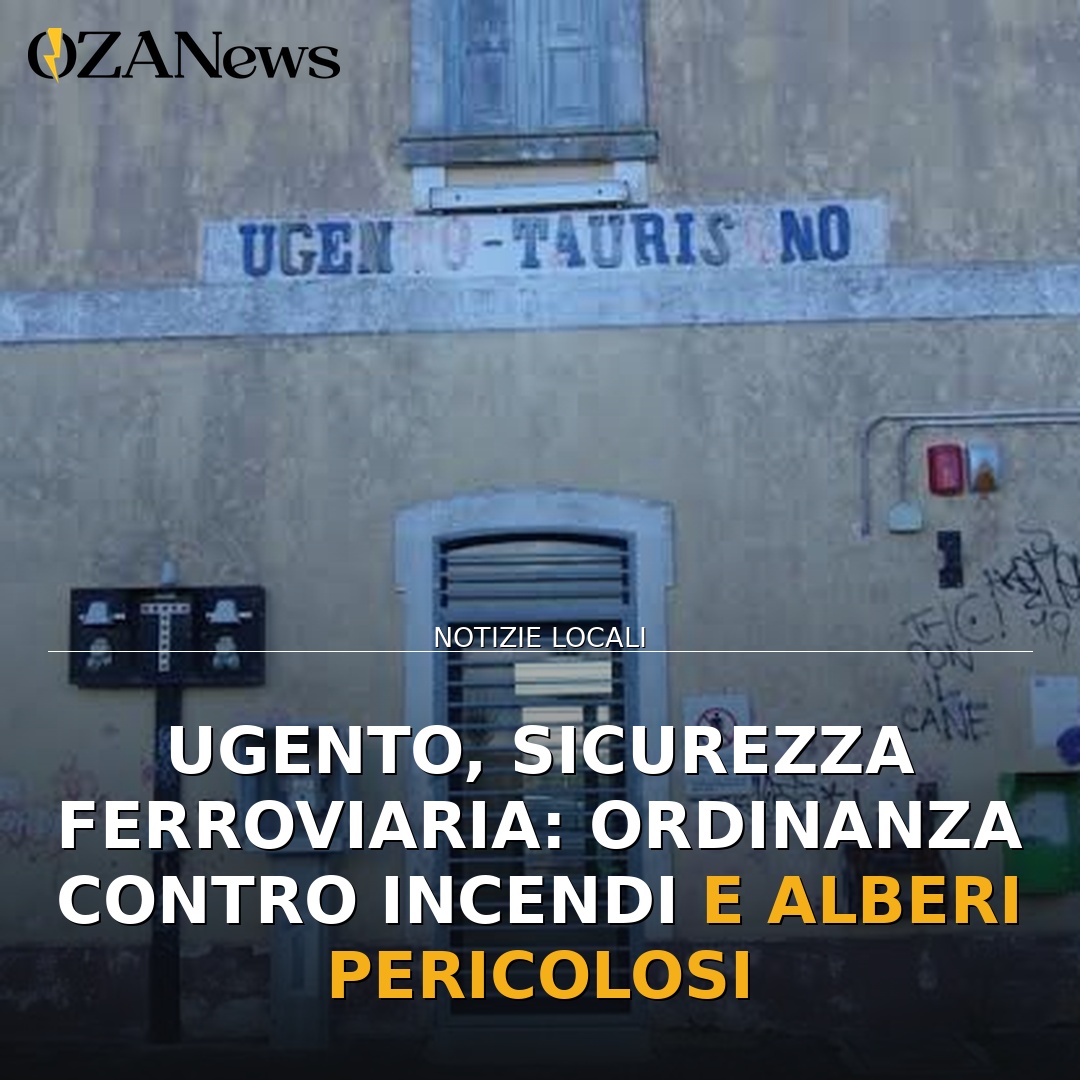 Ugento, sicurezza ferroviaria: ordinanza contro incendi e alberi pericolosi