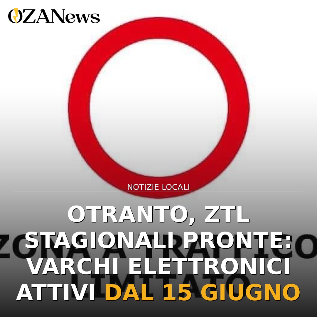 Otranto, ZTL stagionali pronte: varchi elettronici attivi dal 15 giugno