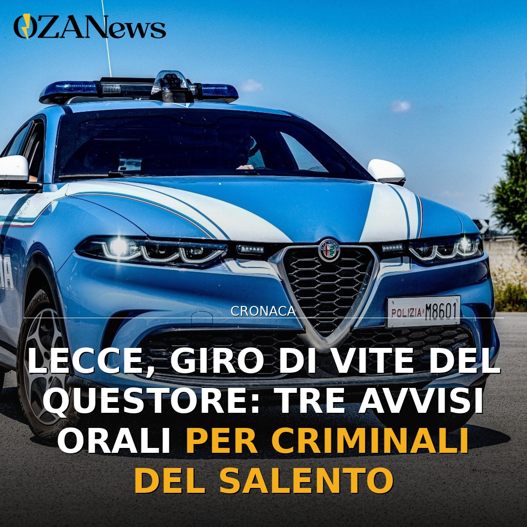 Lecce, giro di vite del Questore: tre avvisi orali per criminali del Salento