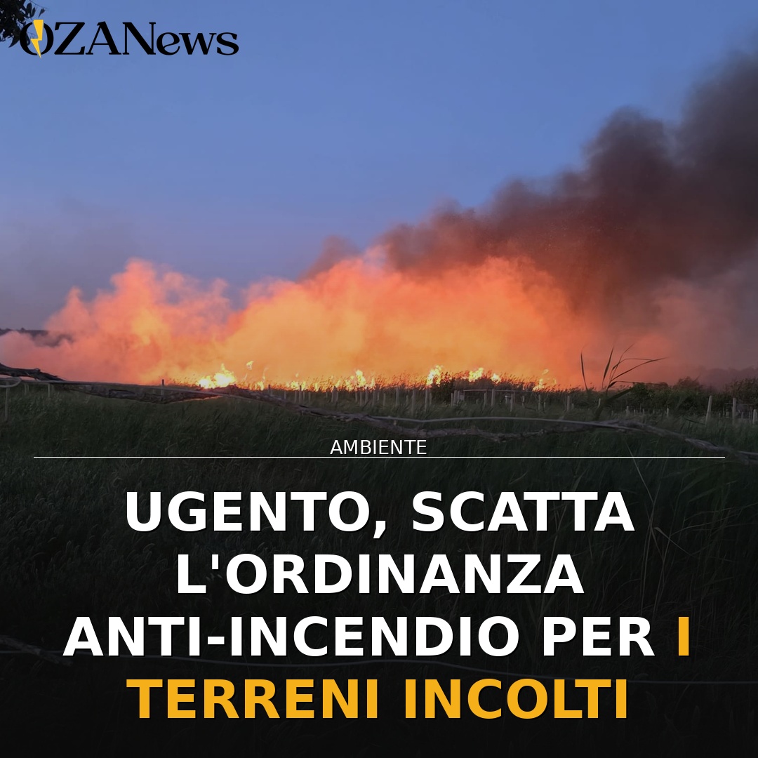 Ugento, scatta l’ordinanza anti-incendio per i terreni incolti