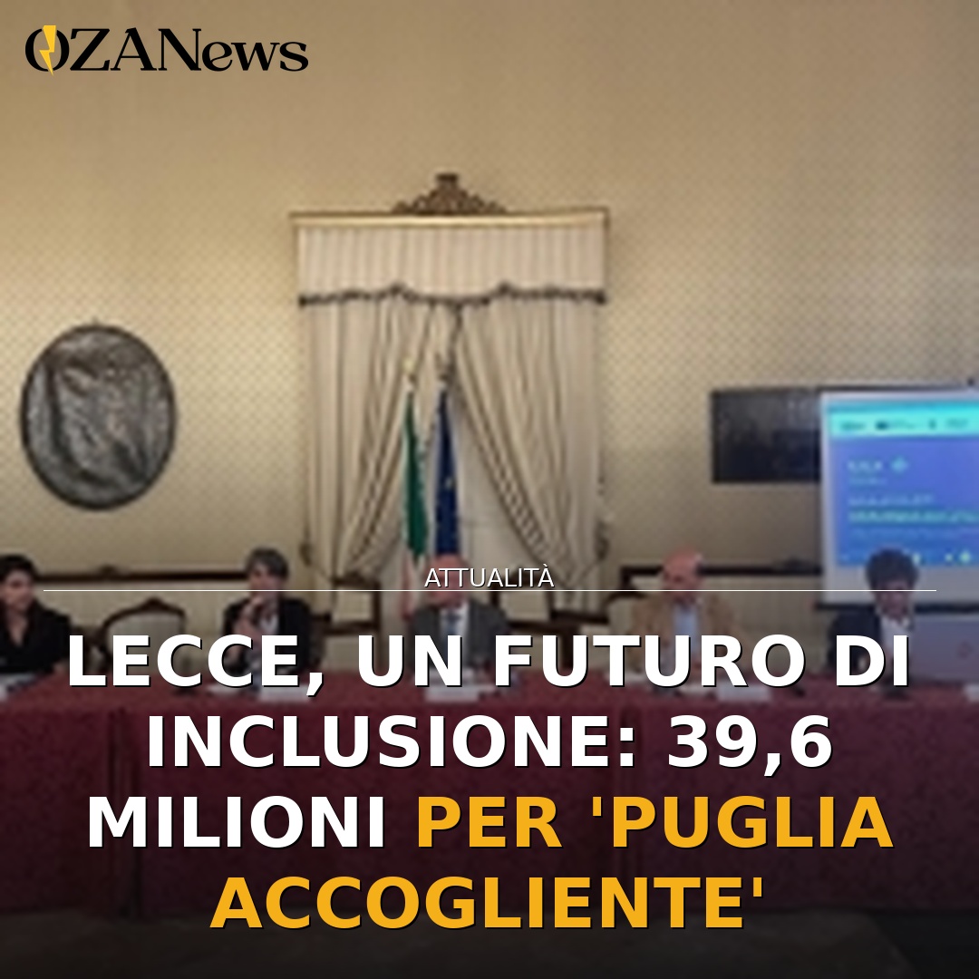 Lecce, un futuro di inclusione: 39,6 milioni per ‘Puglia Accogliente’