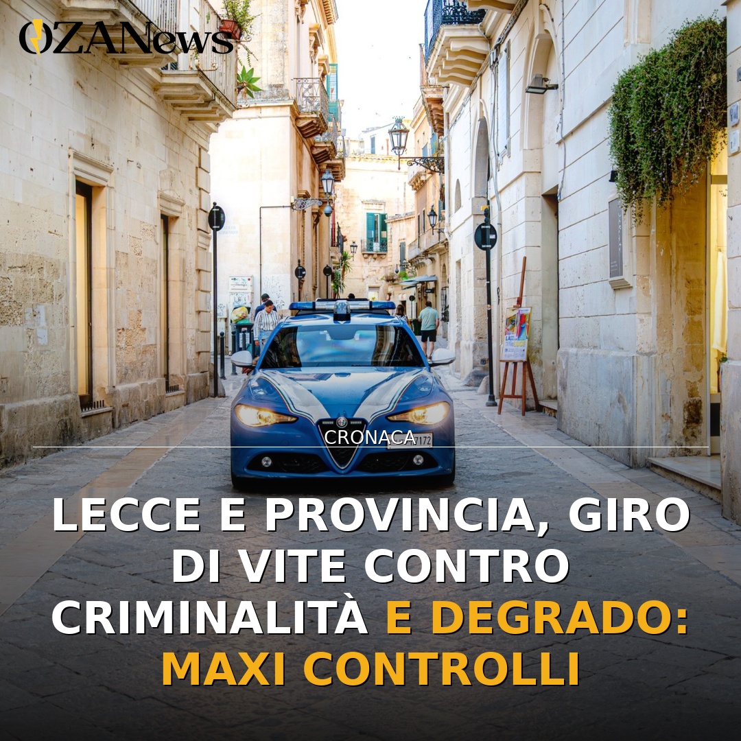 Lecce e provincia, giro di vite contro criminalità e degrado: maxi controlli