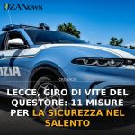 Foto di copertina: Lecce, giro di vite del Questore: 11 misure per la sicurezza nel Salento - Lecce