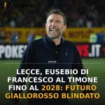 Foto di copertina: Lecce, Eusebio Di Francesco al timone fino al 2028: futuro giallorosso blindato - Lecce