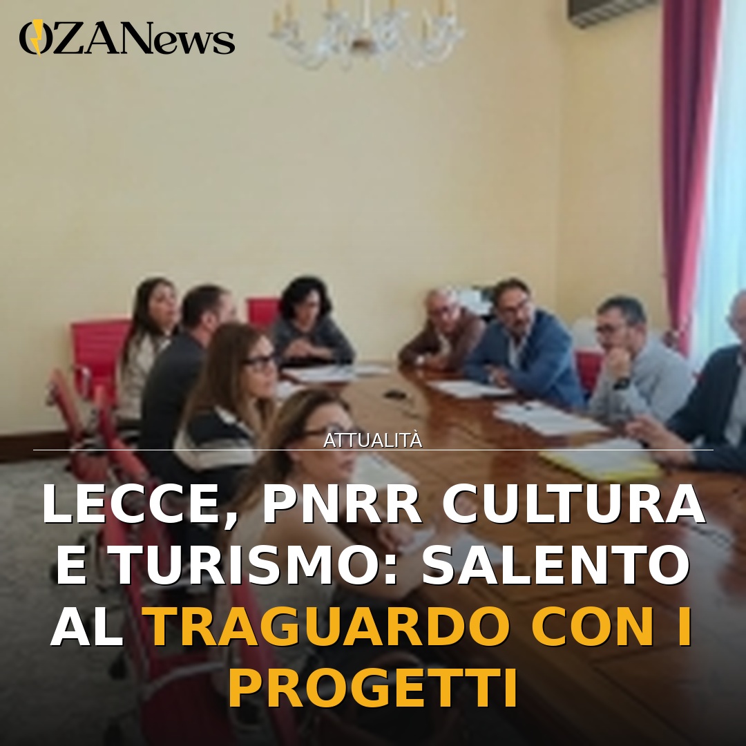 Lecce, PNRR Cultura e Turismo: Salento al traguardo con i progetti