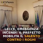 Foto di copertina: Lecce, emergenza incendi: il Prefetto mobilita il Salento contro i roghi - Casarano