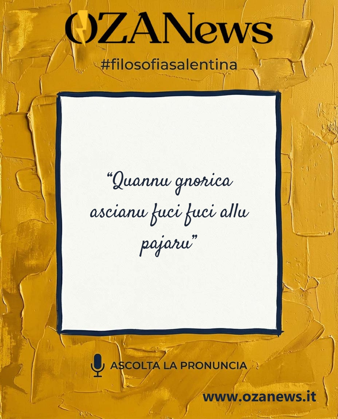 Filosofia Salentina: “Quannu gnorica ascianu fuci fuci allu pajaru”