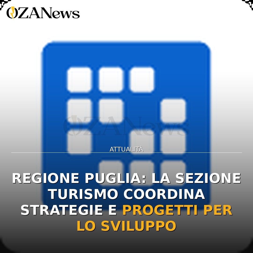 Regione Puglia: la Sezione Turismo coordina strategie e progetti per lo sviluppo