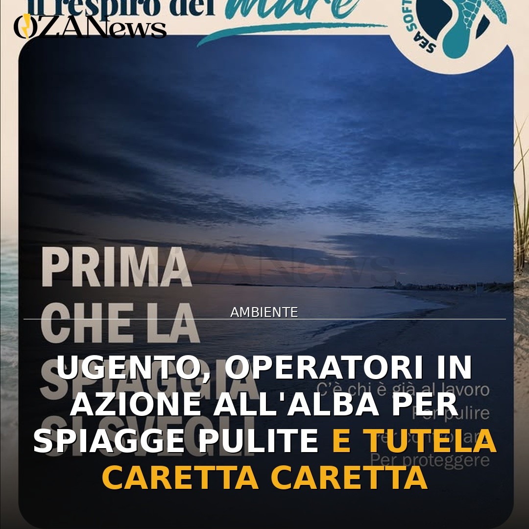 Ugento, operatori in azione all’alba per spiagge pulite e tutela Caretta Caretta