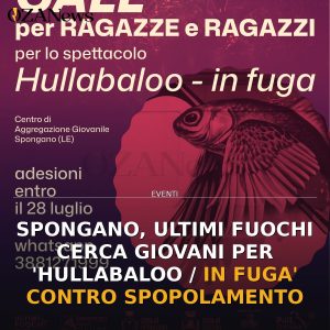 Spongano, Ultimi Fuochi cerca giovani per 'Hullabaloo / In Fuga' contro spopolamento