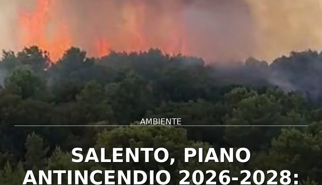 Anteprima di: Salento, Piano Antincendio 2026-2028: associazioni unite per la prevenzione