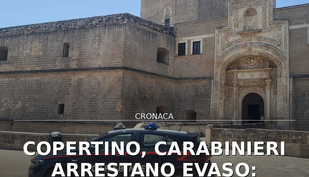 Foto di copertina: Copertino, Carabinieri arrestano evaso: 50enne di Monteroni in carcere - Lecce