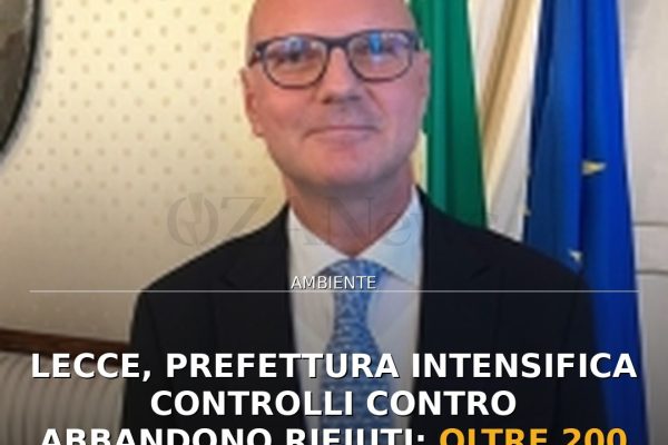 Lecce, Prefettura intensifica controlli contro abbandono rifiuti: oltre 200 sopralluoghi