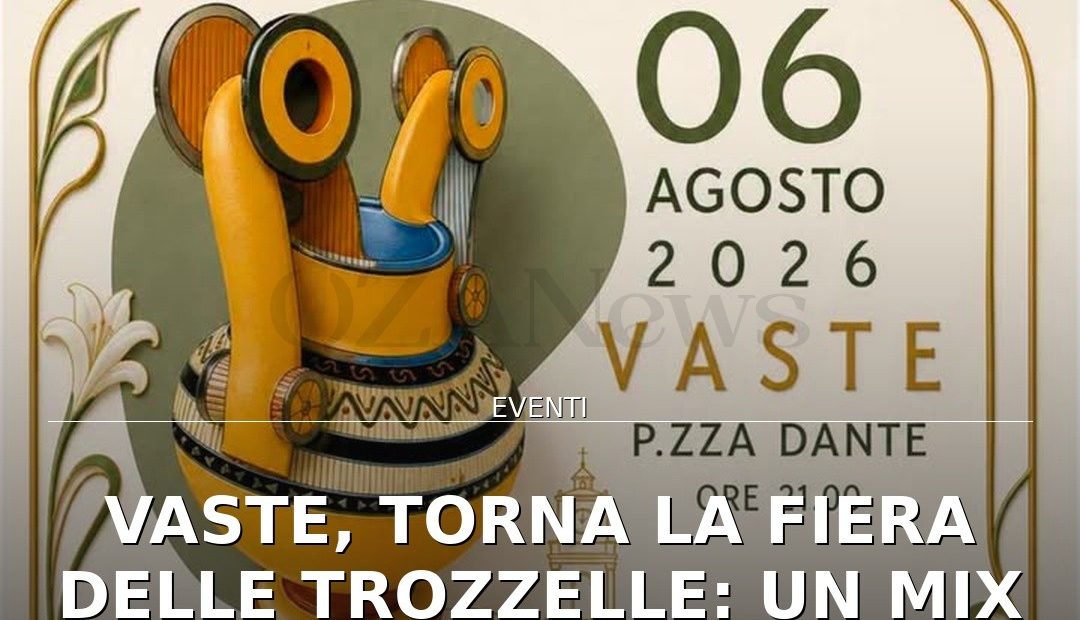 Anteprima di: Vaste, torna la Fiera delle Trozzelle: un mix di cultura, musica e gastronomia