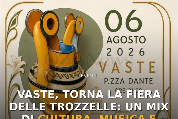 Vaste, torna la Fiera delle Trozzelle: un mix di cultura, musica e gastronomia