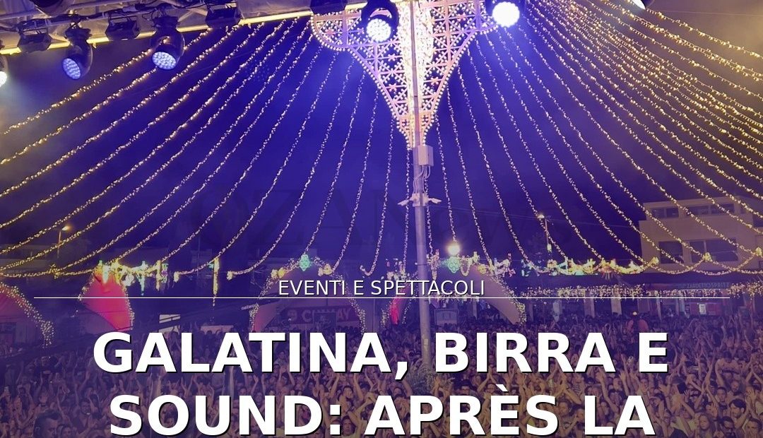 Galatina, Birra e Sound: Après La Classe e vetrina internazionale