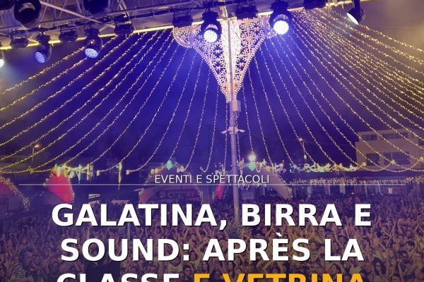 Galatina, Birra e Sound: Après La Classe e vetrina internazionale
