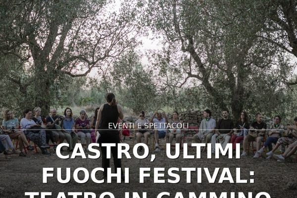Castro, Ultimi Fuochi Festival: teatro in cammino in luoghi segreti