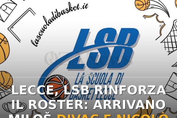 Lecce, LSB rinforza il roster: arrivano Miloš Divac e Nicolò Flores