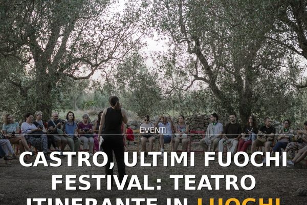 Castro, Ultimi Fuochi Festival: teatro itinerante in luoghi segreti al tramonto