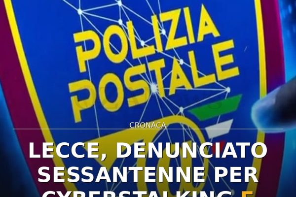 Lecce, denunciato sessantenne per cyberstalking e revenge porn