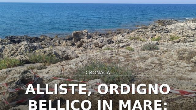Video: Alliste, ordigno bellico in mare: area interdetta per 50 metri