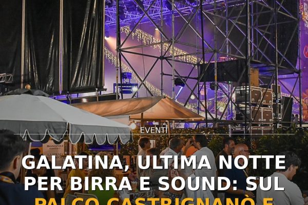Galatina, ultima notte per Birra e Sound: sul palco Castrignanò e Ipergalattici