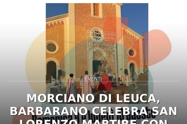 Morciano di Leuca, Barbarano celebra San Lorenzo Martire con due giorni di festa