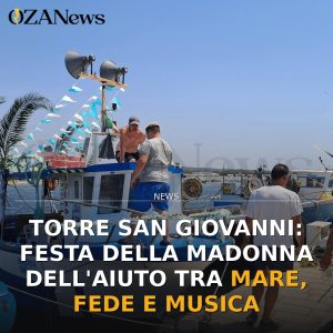 Torre San Giovanni: Festa della Madonna dell'Aiuto tra mare, fede e musica