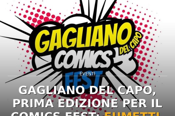 Gagliano del Capo, prima edizione per il Comics Fest: fumetti, cosplay e musica