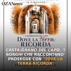 Castrignano del Capo, 'I Borghi che Raccontano' prosegue con 'Dove la Terra Ricorda'