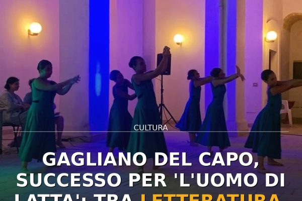 Gagliano del Capo, successo per ‘L’Uomo di latta’: tra letteratura, memoria e danza