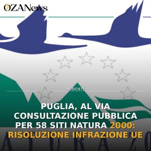 Puglia, al via consultazione pubblica per 58 siti Natura 2000: risoluzione infrazione UE