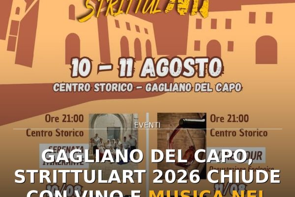 Gagliano del Capo, StrittulArt 2026 chiude con vino e musica nel centro storico