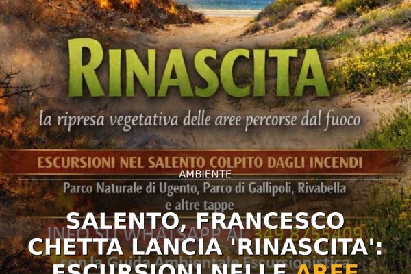 Salento, Francesco Chetta lancia ‘Rinascita’: escursioni nelle aree colpite dal fuoco