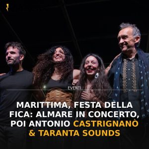 Marittima, Festa della Fica: Almare in concerto, poi Antonio Castrignanò & Taranta Sounds