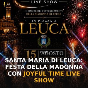 Santa Maria di Leuca: festa della Madonna con Joyful Time Live Show