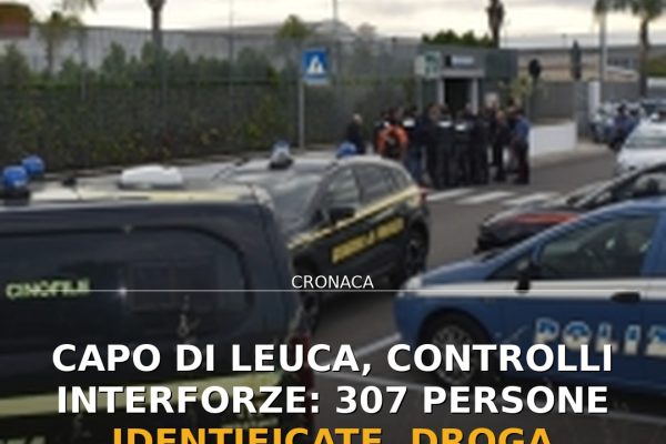 Capo di Leuca, controlli interforze: 307 persone identificate, droga sequestrata
