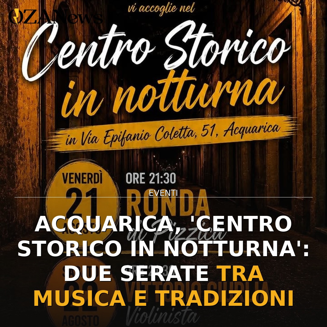 Anteprima di: Acquarica, 'Centro Storico in Notturna': due serate tra musica e tradizioni